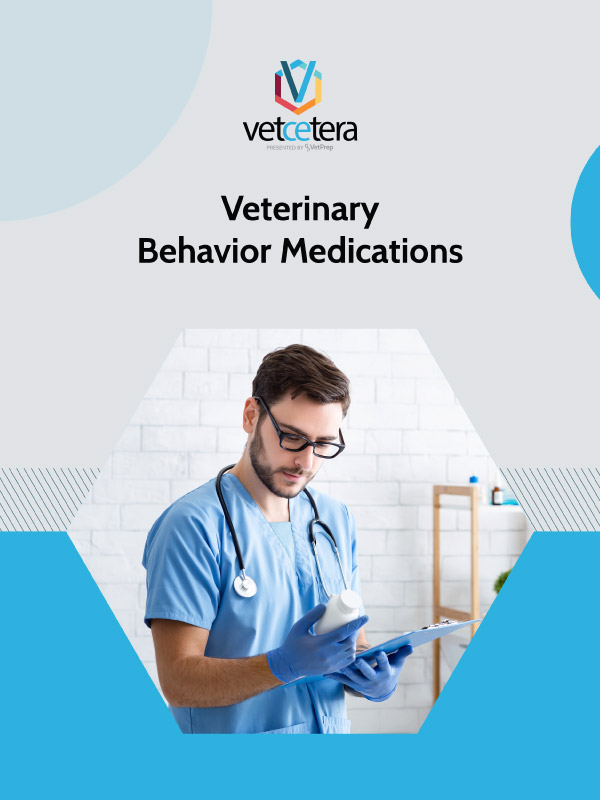 Veterinary Behavior Medications: A Summary for Vet Students Veterinary Behavior Medications: A Summary for Vet Students