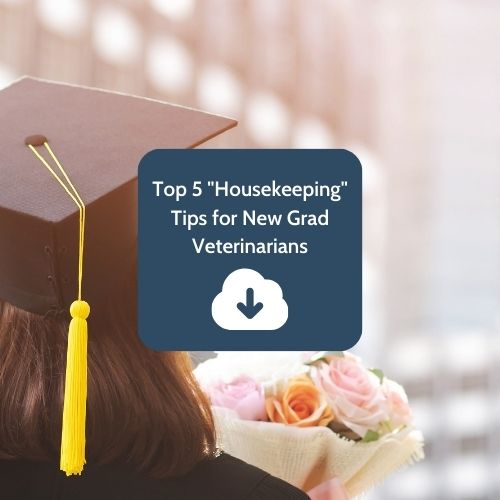 Top 5 Housekeeping Tips for New Grad Veterinarians